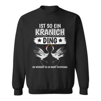 Kraniche Sachen Ist So Ein Kranich Ding Kranich Sweatshirt - Geschenkecke