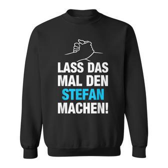 Lass Das Mal Den Stefan Machen First Name Saying Sweatshirt - Geschenkecke