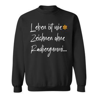 Leben Ist Wie Zeichnen Ohne Errubber Sweatshirt - Geschenkecke