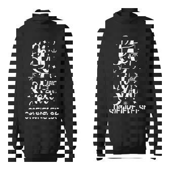 Let It Snow Somewhere Else Winter Hater I Hate Cold Sweatshirt - Monsterry