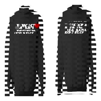 I Love My Hot Best Friend I Heart My Best Friend Bff Sweatshirt - Thegiftio