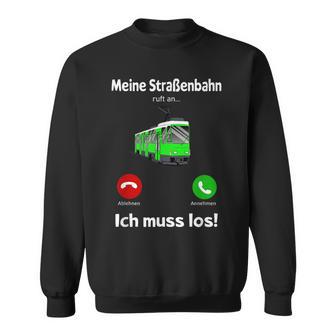 Meine Strassenbahn Ruft An Straßenbahnfahrer My Road Train Calling On Sweatshirt - Geschenkecke