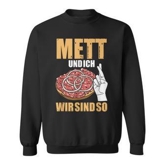 Mett Und Ich Wir Sind So Hackepeter Mett Brunchen Mett Und Ich Wir Sind So Hackepeter Mett Buns Mett S Sweatshirt - Geschenkecke