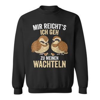 Mir Reichts Ich Geh Zu Meinem Wachteln Züchter German Sweatshirt - Geschenkecke