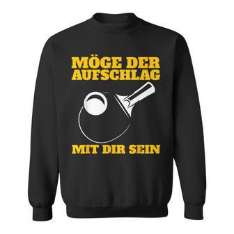 Möge Der Aufschlag Mit Dir Sein Table Tennis Ping Pong Sports Sweatshirt - Geschenkecke