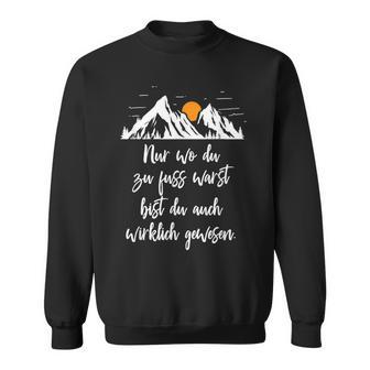 Nur Wo Du Zu Fuss Warst Du Auch Wirklich Gewen Sweatshirt - Geschenkecke