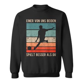 One Of Us Both Plays Better Than Du Retro Footballer S Sweatshirt - Geschenkecke