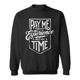 Pay Me For My Experience Not For My Time On Back Sweatshirt - Thegiftio UK