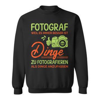 Photographer Weil Es Besser Ist Dinge Zu Fotoieren S Sweatshirt - Geschenkecke