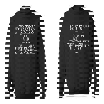 Pretend I'm A Pirate Costume Halloween Party Sweatshirt - Monsterry