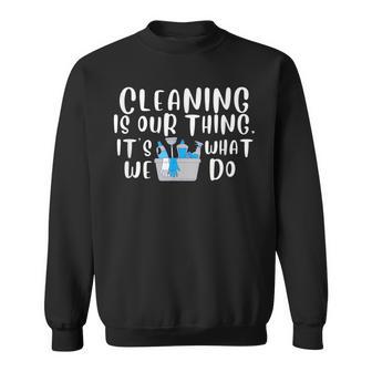 Reinigung Ist Unser Ding Es Ist Was Wir Tun Neuheit Housekeeping Sweatshirt - Geschenkecke