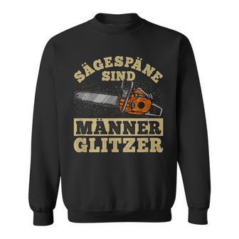 Sägespäne Sind Männer Glitter I Lumberjack Chainsaw Sweatshirt - Geschenkecke