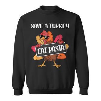 Save A Turkey Eat Pasta Thanksgiving Food Humor Saying Sweatshirt - Monsterry