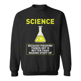 Science Die Dinge Hausfinden Ist Better S Sweatshirt - Geschenkecke