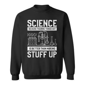 Science Weil Es Besser Ist Dinge Herauszufinden Sweatshirt - Geschenkecke