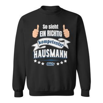 So Sieht Ein Richtig Competent Hausmann Aus Sweatshirt - Geschenkecke