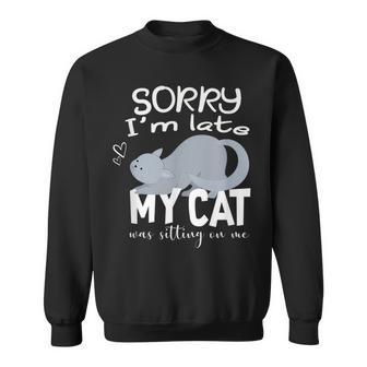 Sorry I'm Late My Cat Was Sitting On Me Geschenk Für Katzenliebhaber Sweatshirt - Geschenkecke