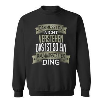 Spruch Männer Beruf Ist So Ein Ding Raumausstatter Sweatshirt - Geschenkecke