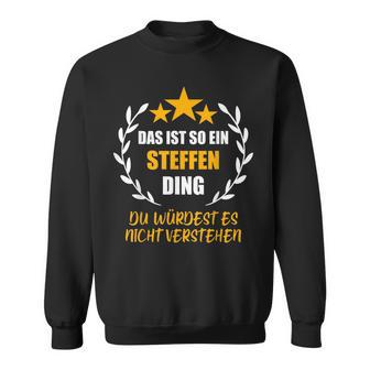 Steffen Das Ist So Ein Steffen Ding Name First Name Fun S Sweatshirt - Geschenkecke