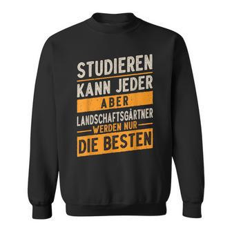 Studieren Kann Jeder Gärtner Landschaftsgärtner Sweatshirt - Geschenkecke