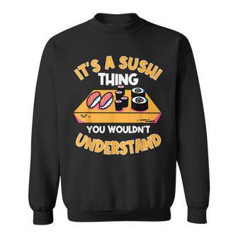 Sushi Ist So Ein Sushi Ding Maki Nigiri Sashimi Sweatshirt - Geschenkecke