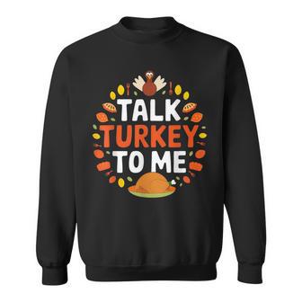Talk Turkey To Me Thanksgiving Humor For Feasts Sweatshirt - Monsterry