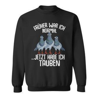 Taube Früher War Ich Normal Jetzt Taubenzucht Sweatshirt - Geschenkecke