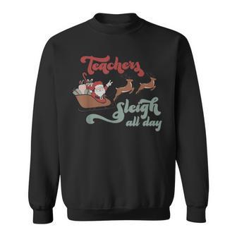 Teacher Sleigh All Day Santa Sleigh Christmas Pajamas Sweatshirt - Monsterry