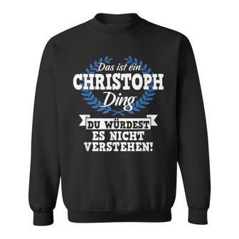 With Text 'Das Ist Ein Christoph Ding Du Würdest Es Nicht Understand' Sweatshirt - Geschenkecke