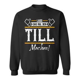 Till Lass Das Den Till Machen First Name S Sweatshirt - Geschenkecke