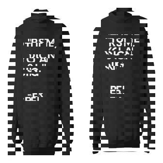 Trust Me You Can Sing Beer Sweatshirt - Monsterry