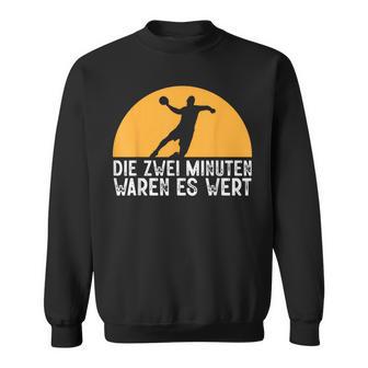 Two Minutes Waren Es Wert Handball Player Hanballer Sweatshirt - Geschenkecke