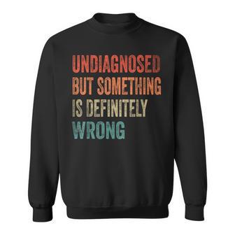 Vintage Undiagnostiziert Aber Etwas Stimmt Definitiv Falsch Retro Sweatshirt - Geschenkecke