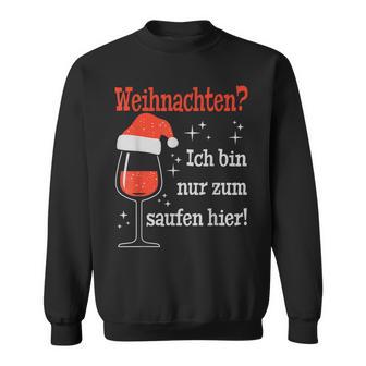 Weihnachten Ich Bin Nur Zum Saufen Hier Witziges Wein Sweatshirt - Geschenkecke