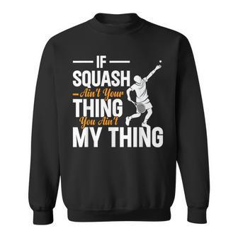 Wenn Squash Nicht Dein Ding Ist Bist Du Nicht Mein Ding Squash Sweatshirt - Geschenkecke