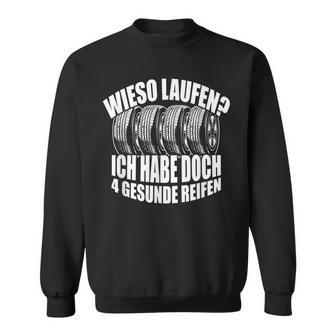 Wieso Laufen Ich Habe 4 Gesunde Reifen Autofahrer German Langu Sweatshirt - Geschenkecke