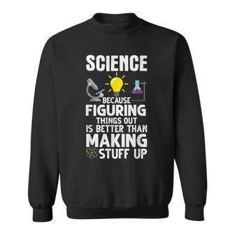 Wissenschaft Weil Es Besser Ist Dinge Herauszufinden Als Sweatshirt - Geschenkecke