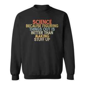 Wissenschaft Weil Es Besser Ist Dinge HerauszufindenIntage Sweatshirt - Geschenkecke