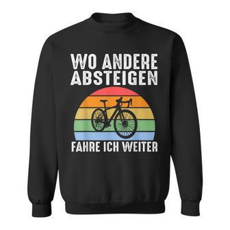 Wo Andere Absteigen Fahre Ich Weiter Fahrrad Biker Sweatshirt - Geschenkecke