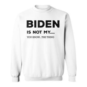 Biden Ist Nicht Mein Du Weißt Das Ding Gray S Sweatshirt - Geschenkecke