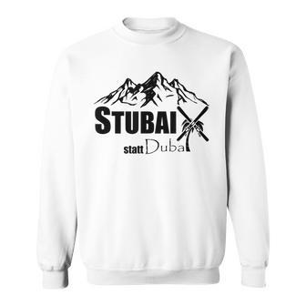 Cool Stubai Tal Statt Dubai Ski Mountains Piste Après-Ski Sweatshirt - Geschenkecke