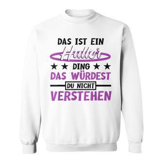 Das Ist Ein Huller Ding Das Würdest Du Nichterstehen Hula Sweatshirt - Geschenkecke