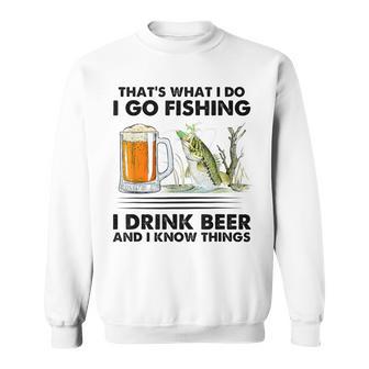 Das Ist Was Ich Mache Ich Gehe Angeln Ich Trinke Bier Und Ich Weiß Dinge Sweatshirt - Geschenkecke