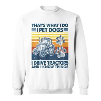 Das Ist Das Was Ich Mache Ich Hunde Haustiere Ich Fahrre Tractors Ich Weiß Dinge Sweatshirt - Geschenkecke