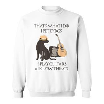 Das Ist Das Was Ich Mache Ich Hunde Spiele Ich Spiele Gitarren Und Ich Weiß Dinge Sweatshirt - Geschenkecke