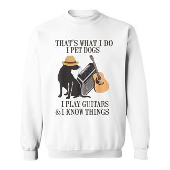 Das Ist Was Ich Mache Ich Pet Dogs Ich Spiel Guitarren Und Ich Weiß Things Sweatshirt - Geschenkecke