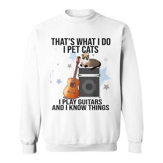 Das Ist Was Ich Mache Ich Streichle Katzen Ich Spiele Gitarre Und Ich Weiß Dinge Sweatshirt - Geschenkecke