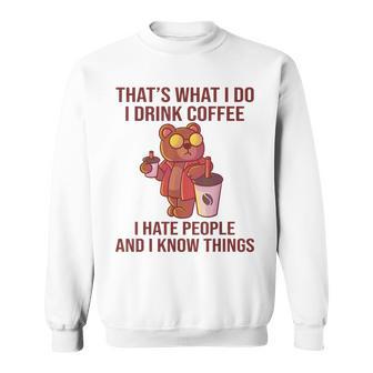 Das Ist Was Ich Trinke Kaffee Hasse Menschen Und Weiß Dinge Sweatshirt - Geschenkecke