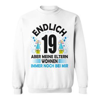 Endlich 19 Aber Meine Eltern Wohnen Noch Bei Mir Sweatshirt - Geschenkecke