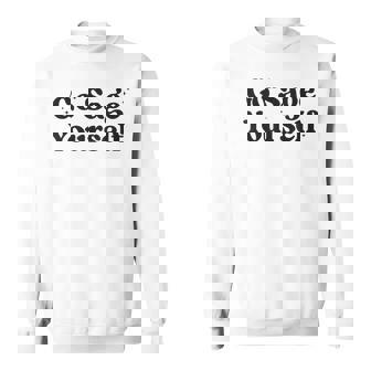 Go Sage Yourself Shirt Cleansing Sage Smudge Stick Sweatshirt - Monsterry